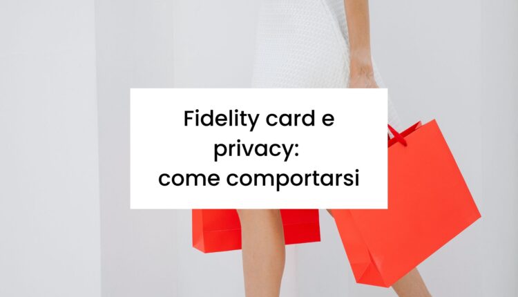 carte fedeltà e gestione dei dati, come comportarsi